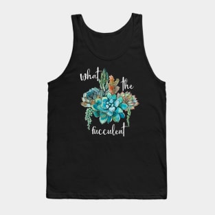 What The Fucculent Tank Top